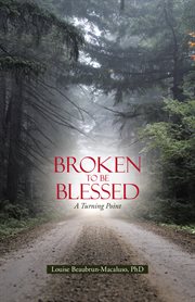 Broken to be blessed. A Turning Point cover image