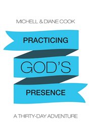 Practicing god's presence. A Thirty-Day Adventure cover image
