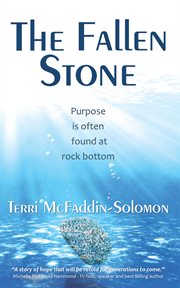 The Fallen Stone : Purpose Is Often Found at Rock Bottom cover image