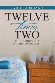 Twelve times two. The Journeys of a Mother on Bed Rest cover image