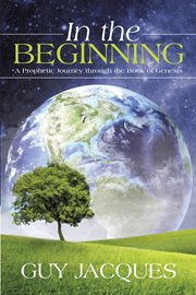 In the beginning. A Prophetic Journey Through the Book of Genesis cover image