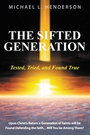 The sifted generation. Tested, Tried, and Found True cover image