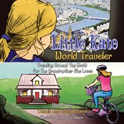 Little kate ئ world traveler. Traveling Around the World for the Grandmother She Loves cover image