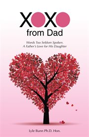 Xoxo from dad. Words Too Seldom Spoken. a Father's Love for His Daughter cover image