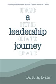 A leadership journey. Upward, Inward, Outward, and Forward cover image