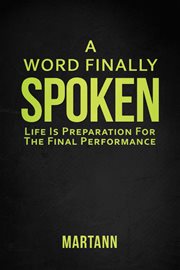 A word finally spoken. Life Is Preparation for the Final Performance cover image