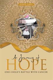 A journey of hope. One Child's Battle with Cancer cover image