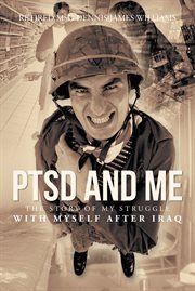 Ptsd and me. The Story of My Struggle with Myself After Iraq cover image