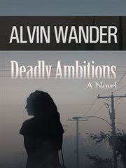 Deadly ambitions. A Novel cover image