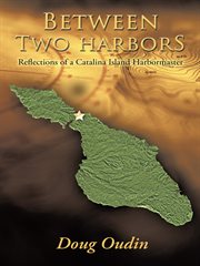 Between two harbors. Reflections of a Catalina Island Harbormaster cover image