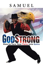 GodStrong : how to turn your pains into gains cover image