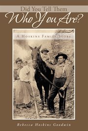 Did you tell them who you are? : a Hoskins family story cover image