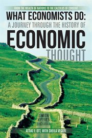 What economists do: a journey through the history of economic thought. From the Wealth of Nations to the Calculus of Consent cover image