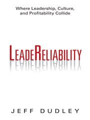 Leadereliability. Where Leadership, Culture, and Profitability Collide cover image