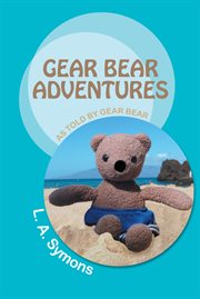 Gear bear adventures. As Told by Gear Bear cover image