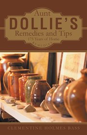 Aunt Dollie's remedies and tips : 175 years of home remedies cover image