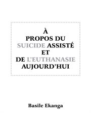 ° propos du suicide assisť et de l'euthanasie aujourd'hui cover image