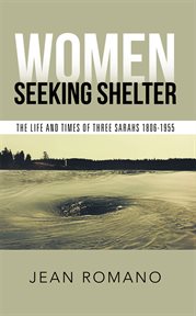 Women seeking shelter. The Life and Times of Three Sarahs 1806-1955 cover image