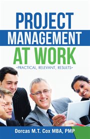 Project management at work. Practical, Relevant Results cover image