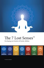 The 7 lost sensesة. Developing Your Intuitive and Psychic Abilities cover image
