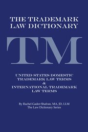 The trademark law dictionary. United States Domestic Trademark Law Terms & International Trademark Law Terms cover image