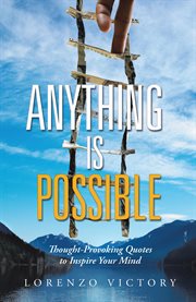 Anything is possible. Thought-Provoking Quotes to Inspire Your Mind cover image