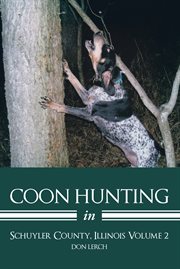 Coon hunting in Schuyler County, Illinois : volume 2 cover image
