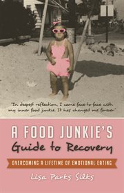 A food junkie's guide to recovery : overcoming a lifetime of emotional eating cover image