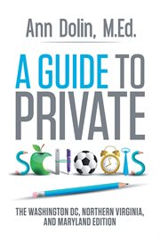 A guide to private schools. The Washington, DC, Northern Virginia, and Maryland Edition cover image
