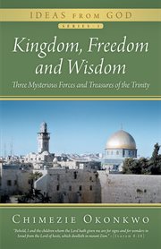 Kingdom, freedom and wisdom. Three Mysterious Forces and Treasures of the Trinity cover image