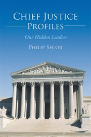 Chief Justice Profiles : Our Hidden Leaders cover image