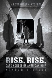 Rise, rise, dark horses of American noir : a postmodern mystery cover image