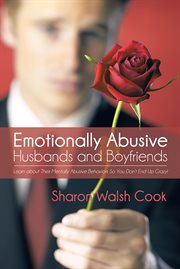 Emotionally abusive husbands and boyfriends. Learn About Their Mentally Abusive Behavior so You Don't End up Crazy! cover image