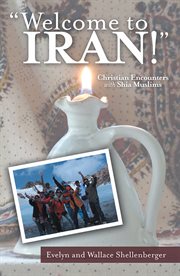 Welcome to iran!. Christian Encounters with Shia Muslims cover image