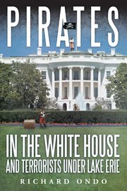 Pirates in the white house and terrorists under lake erie cover image