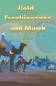 Gold, frankincense and myrrh. A Novel cover image