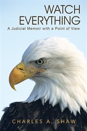 Watch everything : a judicial memoir with a point of view cover image