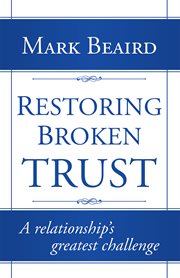 Restoring broken trust. A Relationship'S Greatest Challenge cover image