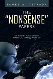 The nonsense papers, volume 2. Exit Humanity-Human Extinction Protocol: Ufo Anthology cover image