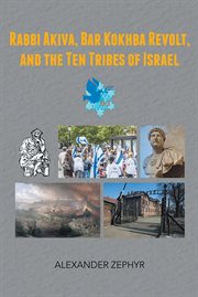 Rabbi akiva, bar kokhba revolt, and the ten tribes of israel cover image