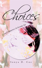 Choices. And Consequences: an Everyday Tale cover image