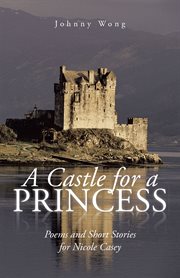 A castle for a princess. Poems and Short Stories for Nicole Casey cover image
