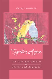 Together again. The Life and Travels of Carlos and Angelina cover image