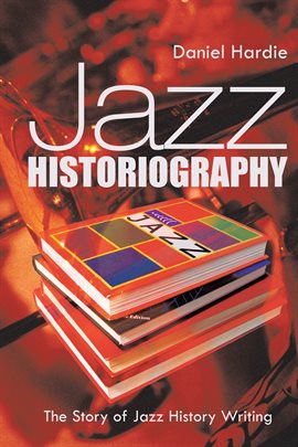 Link to Jazz Historiography by Daniel Hardie in Hoopla