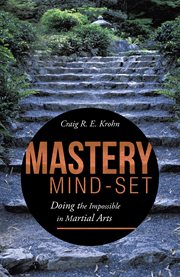 Mastery mind-set. Doing the Impossible in Martial Arts cover image