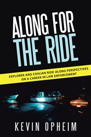 Along for the ride. Explorer and Civilian Ride-Along Perspectives on a Career in Law Enforcement cover image