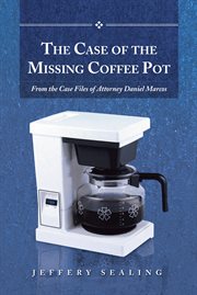 The case of the missing coffee pot. From the Case Files of Attorney Daniel Marcos cover image