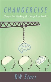 Changercise. Change Your Thinking -> Change Your Results cover image