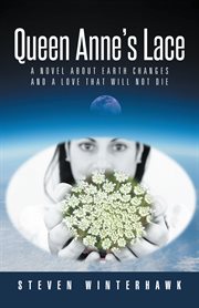 Queen anne's lace. A Novel About Earth Changes and a Love That Will Not Die cover image