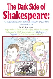 The dark side of shakespeare, vol. 2. An Elizabethan Courtier, Diplomat, Spymaster, & Epic Hero cover image